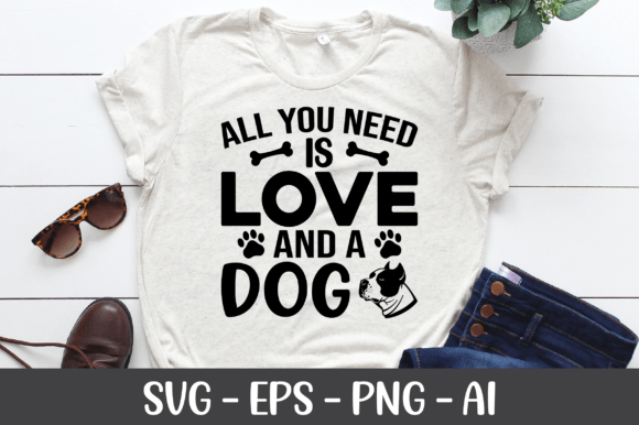 All You Need is Love and a Dog SVG: Graphics for Crafts & Branding