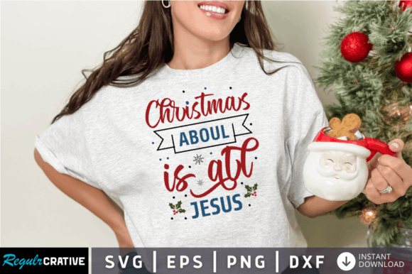 Christmas Aboul Is All Jesus SVG Design: Graphics for Crafts & Local Branding