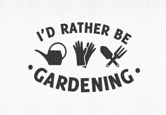 I’d Rather Be Gardening SVG: Graphics for Crafts