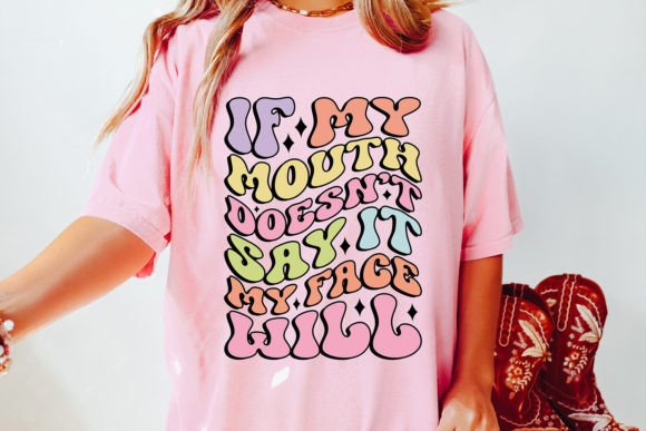 If My Mouth Doesn’t Say It My Face Will Graphics
