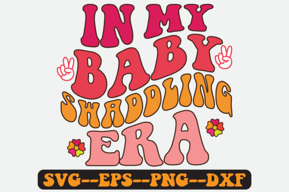 In My Baby Swaddling Era Quote Retro SVG