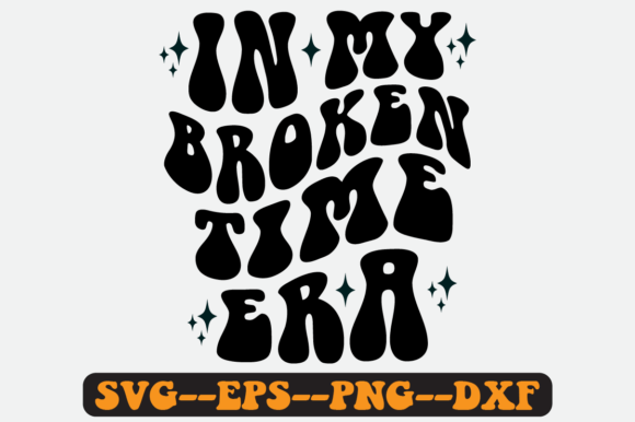 In My Broken Time Era Quote Retro Svg: Graphics for Crafts