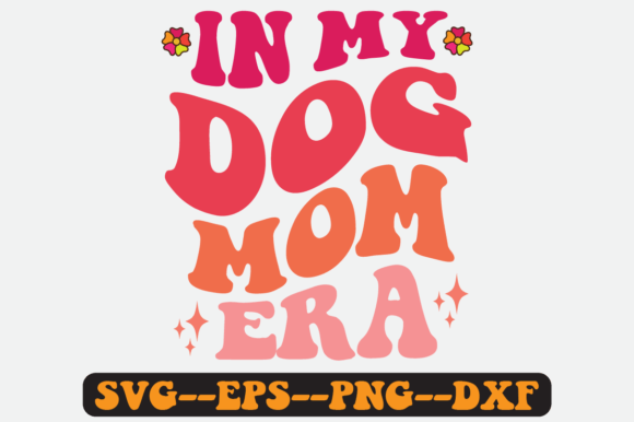 In My Dog Mom Era SVG Graphics for Crafts