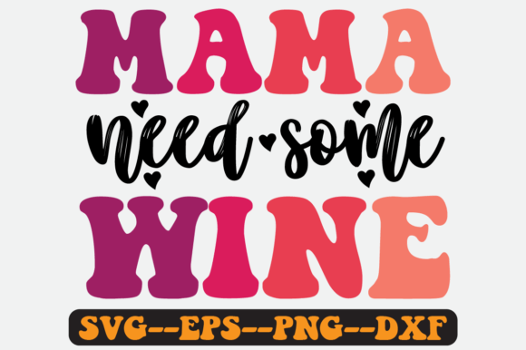 Mama Need Some Wine Quote Retro SVG: Graphics for Crafts
