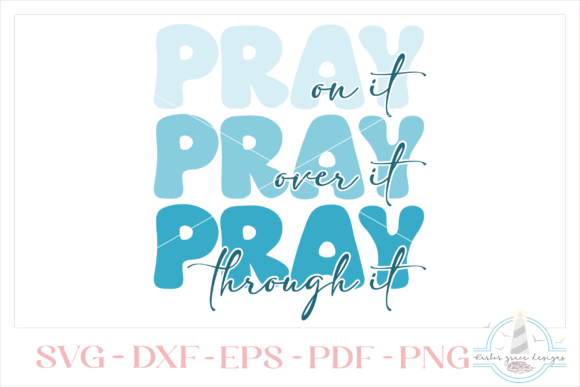 Pray on It Over It Through It Graphics & Crafts