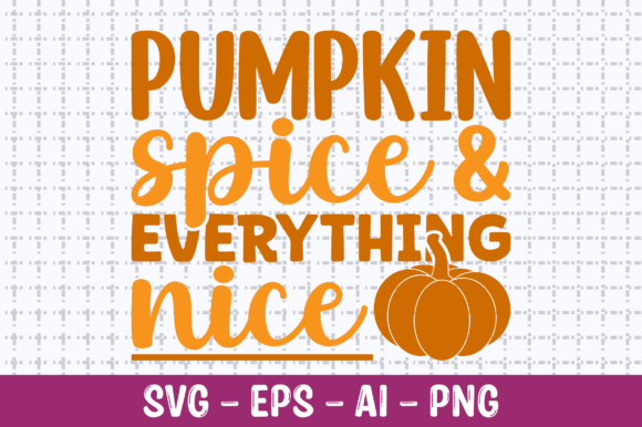 Pumpkin Spice Everything Nice SVG for Crafts & Graphics