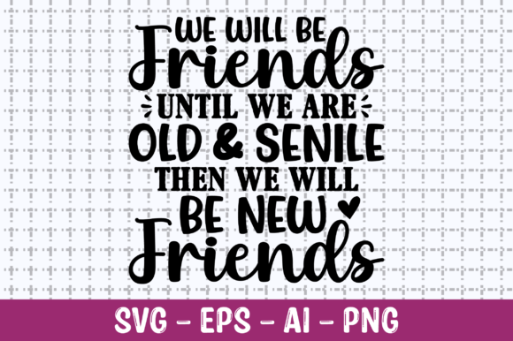 We Will Be Friends Until We Are Old SVG: Crafts & Graphics Review